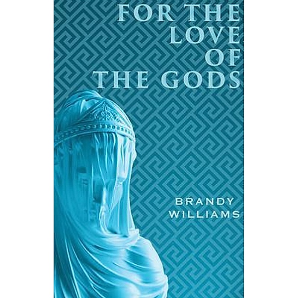 For the Love of the Gods / Mnemosyne Press, Brandy Williams