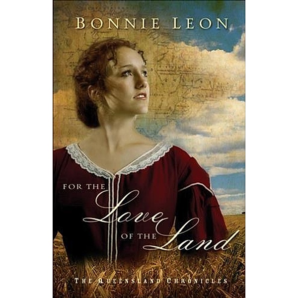 For the Love of the Land (Queensland Chronicles Book #2), Bonnie Leon