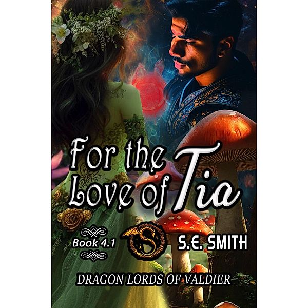 For The Love Of Tia (Dragon Lords of Valdier, #4.1) / Dragon Lords of Valdier, S. E. Smith