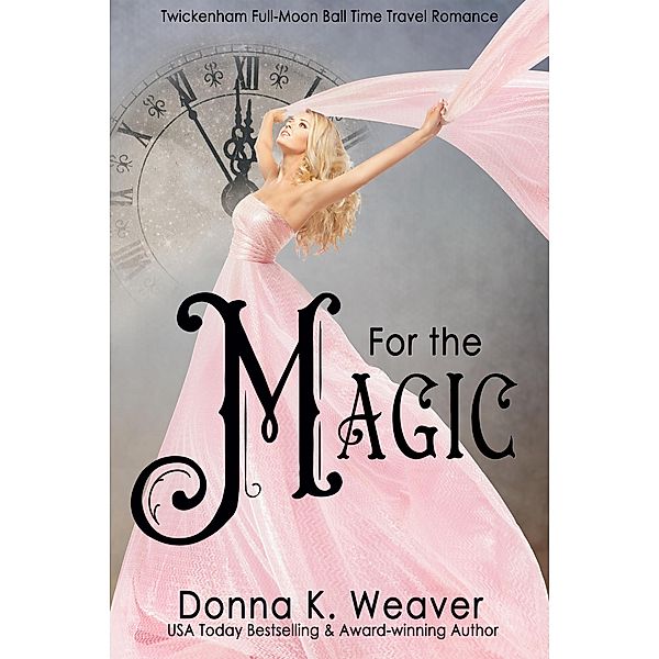 For the Magic (twickenham full-moon ball time travel romance, #3) / twickenham full-moon ball time travel romance, Donna K. Weaver