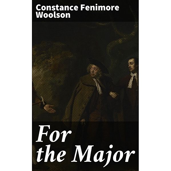 For the Major, Constance Fenimore Woolson