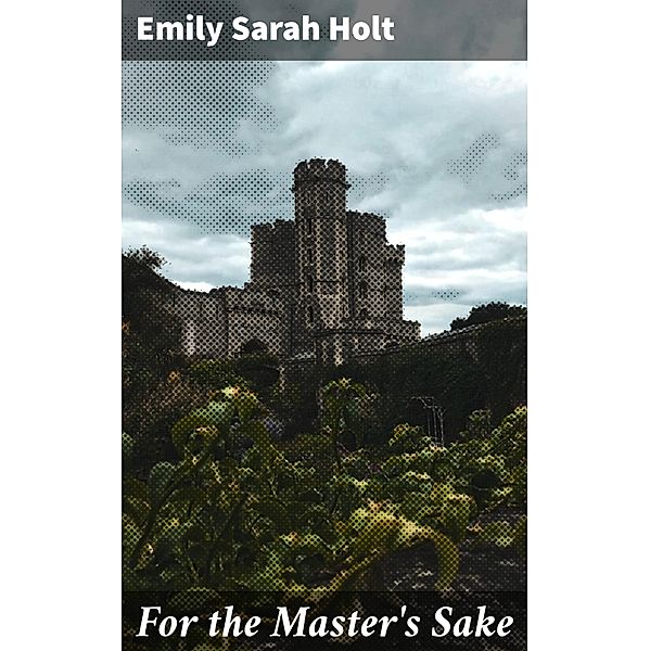 For the Master's Sake, Emily Sarah Holt