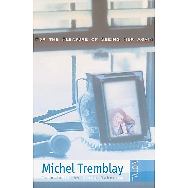 For the Pleasure of Seeing Her Again, Michel Tremblay