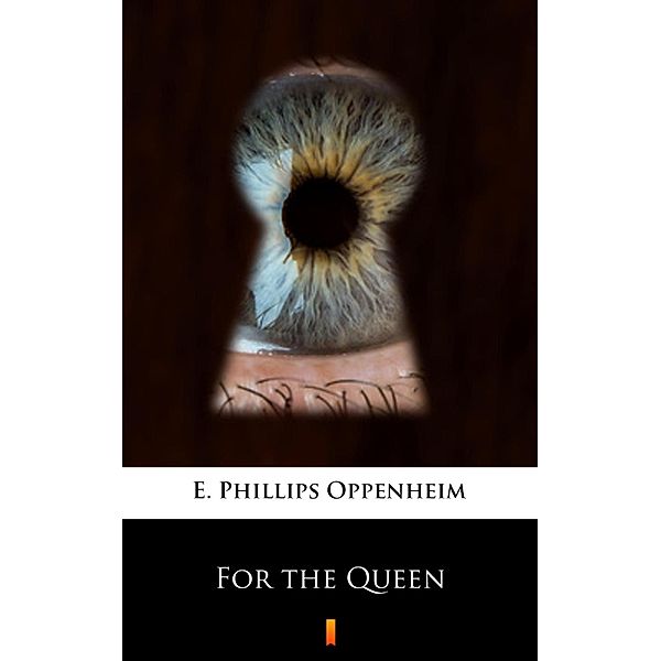 For the Queen, E. Phillips Oppenheim