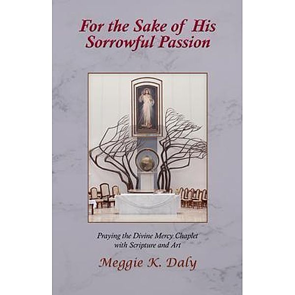For the Sake of His Sorrowful Passion, Meggie K. Daly