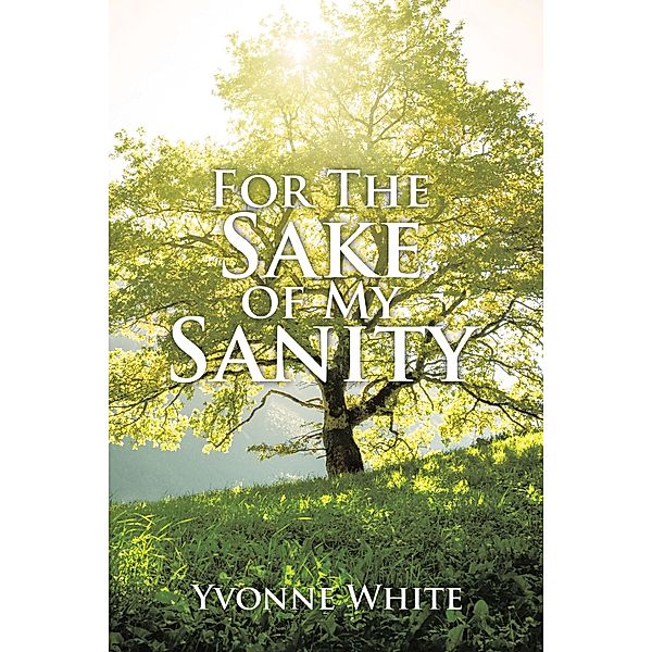 For The Sake of My Sanity, Yvonne White