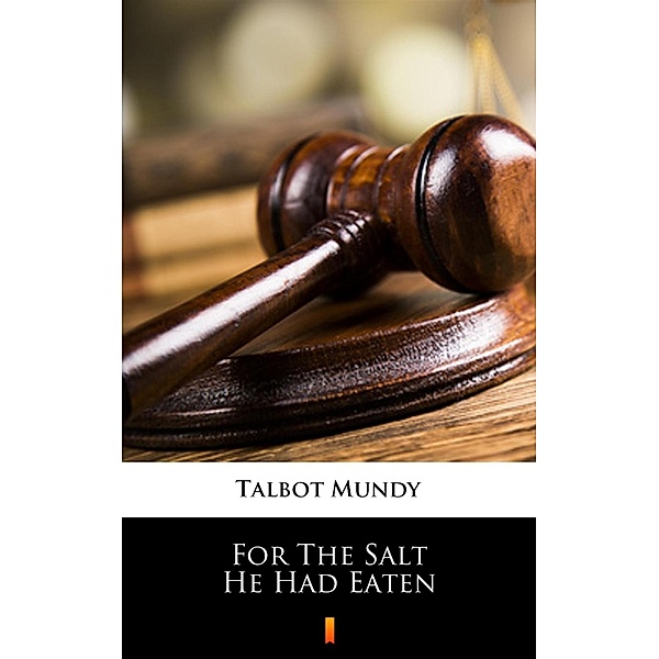 For The Salt He Had Eaten, Talbot Mundy