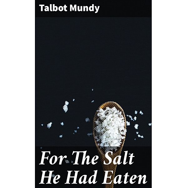 For The Salt He Had Eaten, Talbot Mundy