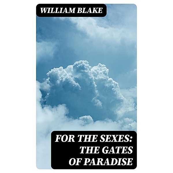 For the Sexes: The Gates of Paradise, William Blake