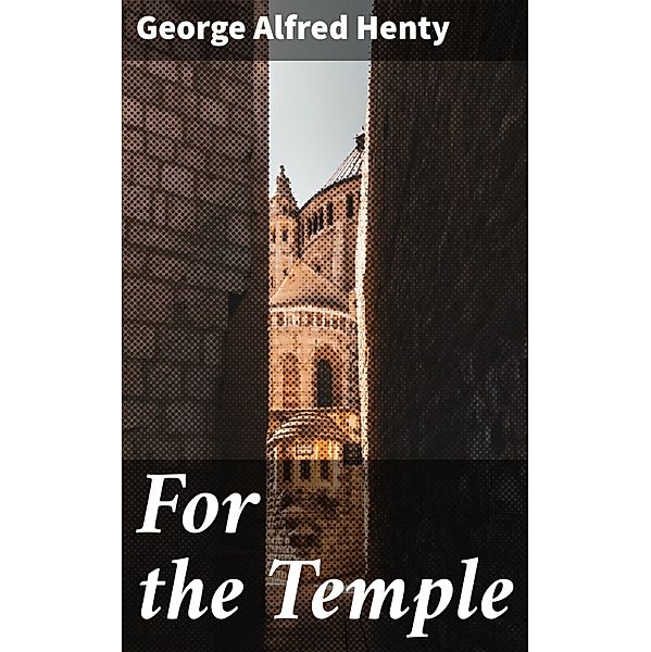 For the Temple, George Alfred Henty