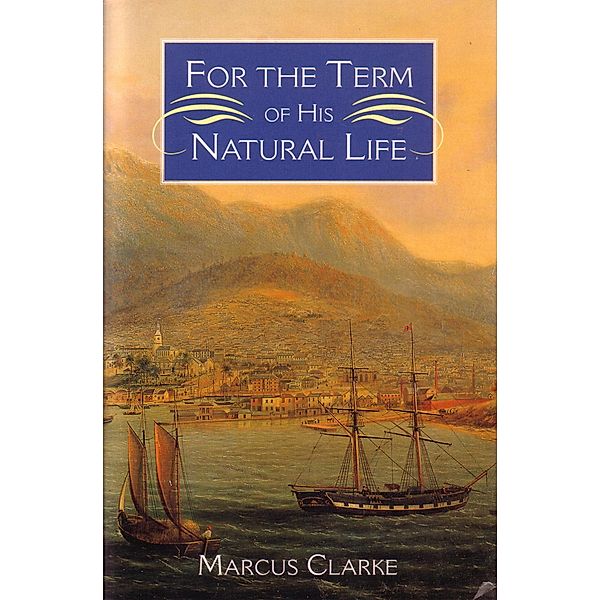 For the Term of his Natural Life, Marcus Clarke