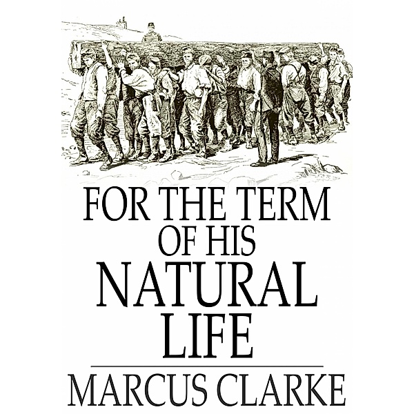 For the Term of His Natural Life / The Floating Press, Marcus Clarke