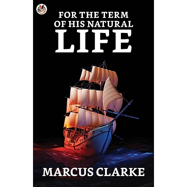 For the Term of His Natural Life / True Sign Publishing House, Marcus Clarke