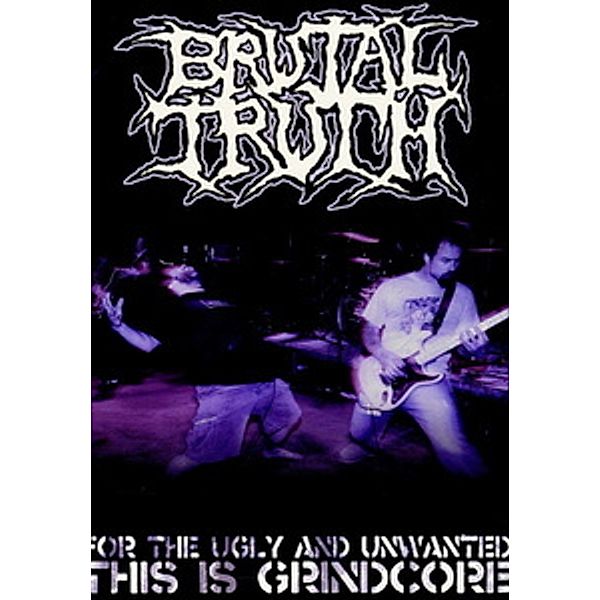 For The Ugly And Unwanted: This Is Grindcore, Brutal Truth