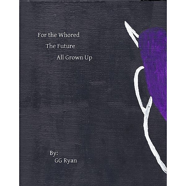 For the Whored: The Future: All Grown Up / For the Whored: The Future, Gg Ryan