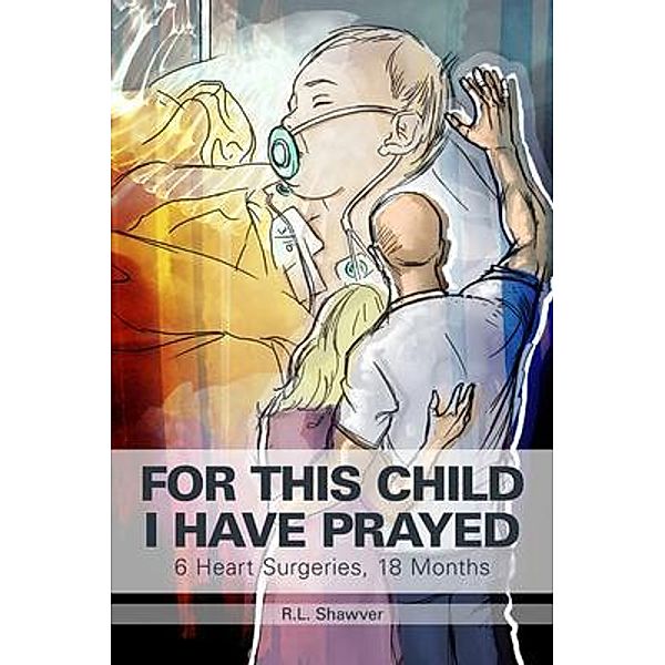 FOR THIS CHILD I HAVE PRAYED, R. L. Shawver