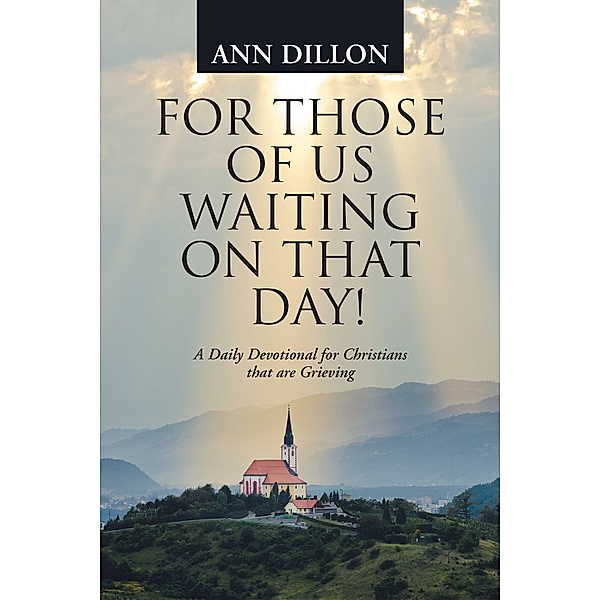 For Those of Us Waiting on That Day!, Ann Dillon
