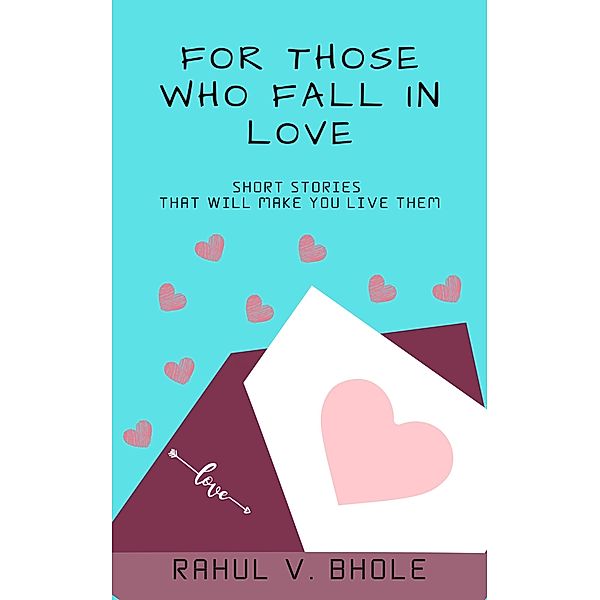 For Those Who Fall In Love, Rahul V. Bhole