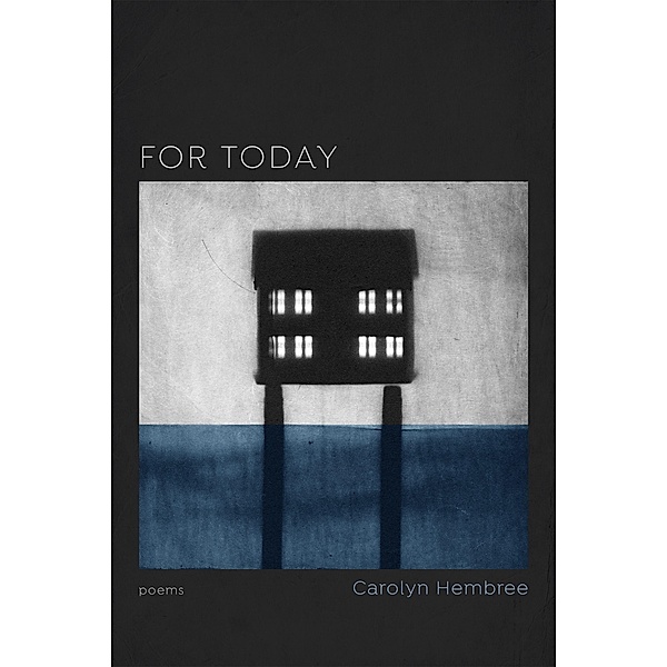 For Today / Barataria Poetry, Carolyn Hembree