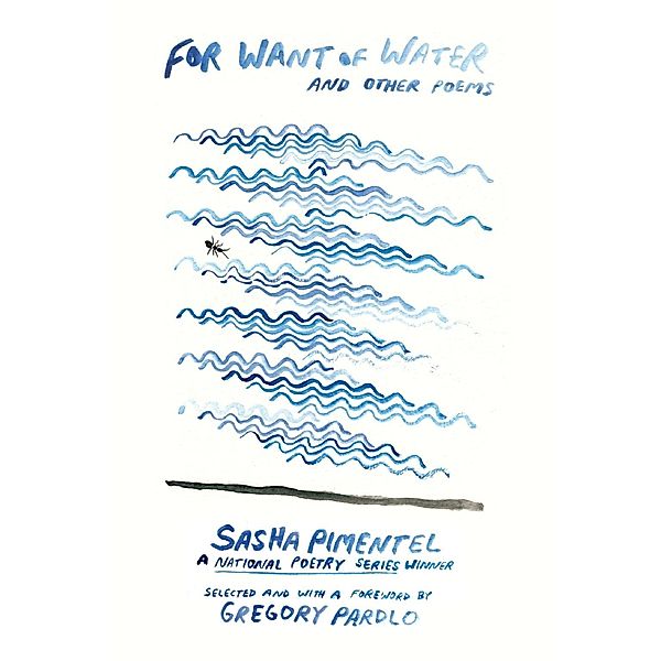 For Want of Water / National Poetry Series Bd.2, Sasha Pimentel