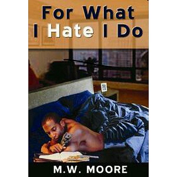 For What I Hate I Do, M. W. Moore