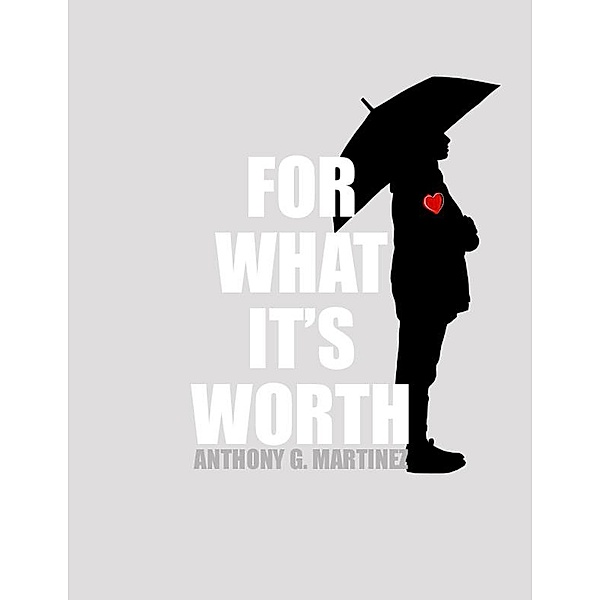 For What It's Worth, Anthony G. Martinez