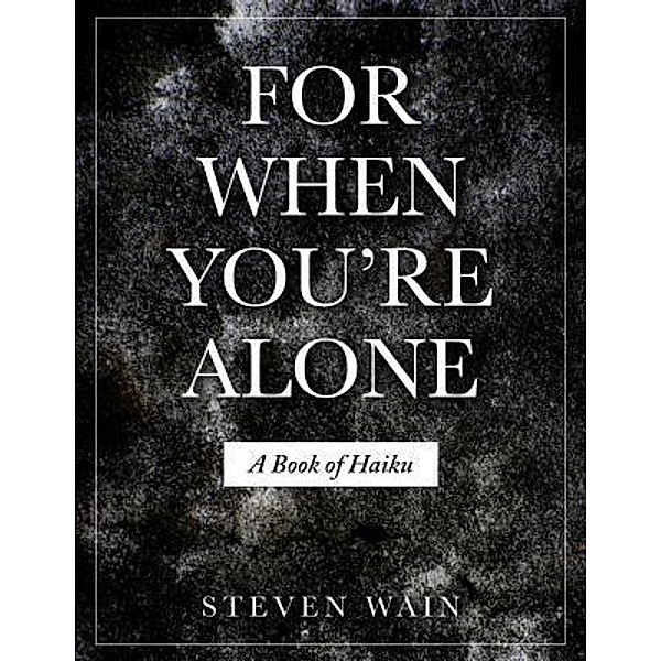 For When You're Alone: A Book of Haiku, Steven Wain