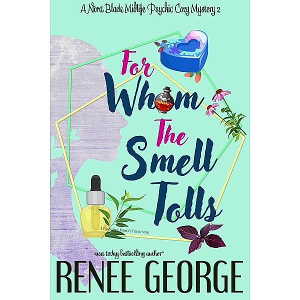 For Whom the Smell Tolls (A Nora Black Midlife Psychic Mystery, #2) / A Nora Black Midlife Psychic Mystery, Renee George