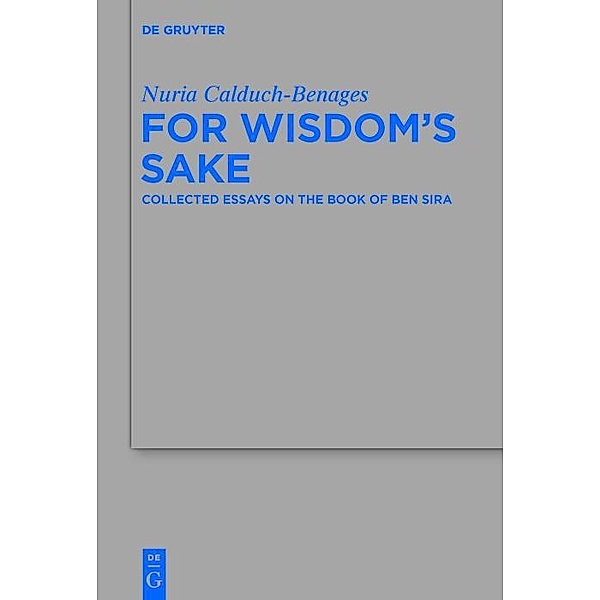 For Wisdom's Sake / Beihefte zur Zeitschrift für die alttestamentliche Wissenschaft Bd.499, Nuria Calduch-Benages