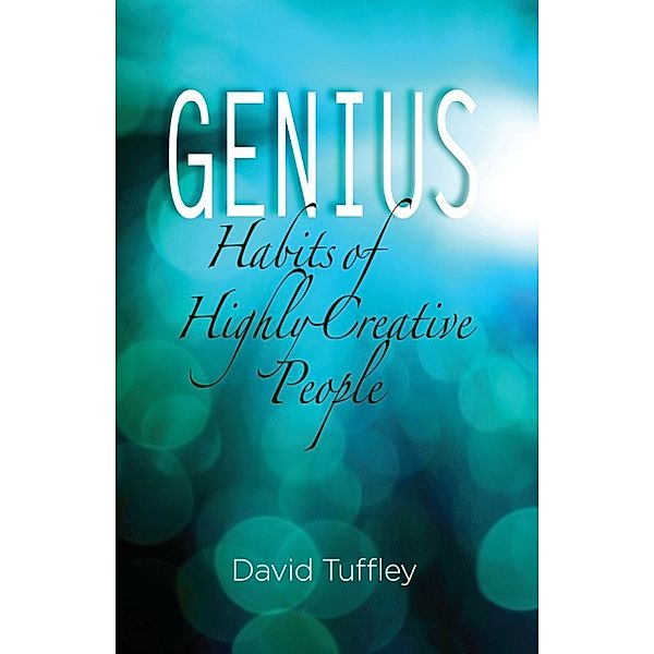 For Writers: Genius: Habits of Highly Creative People, David Tuffley