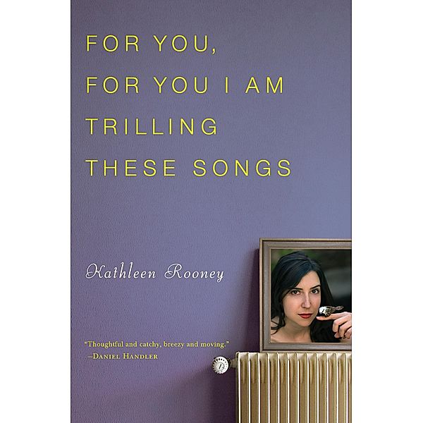 For You, For You I Am Trilling These Songs, Kathleen Rooney