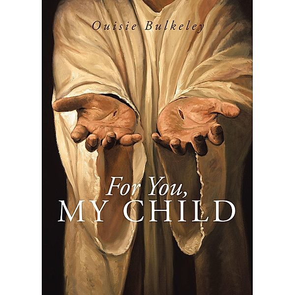 For You, My Child / Christian Faith Publishing, Inc., Ouisie Bulkeley