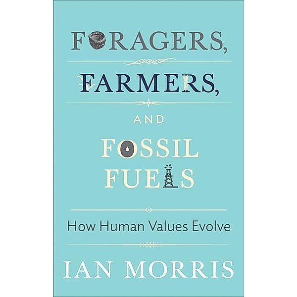Foragers, Farmers, and Fossil Fuels, Ian Morris