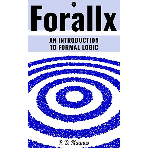 Forallx - An Introduction to Formal Logic, P. D. Magnus