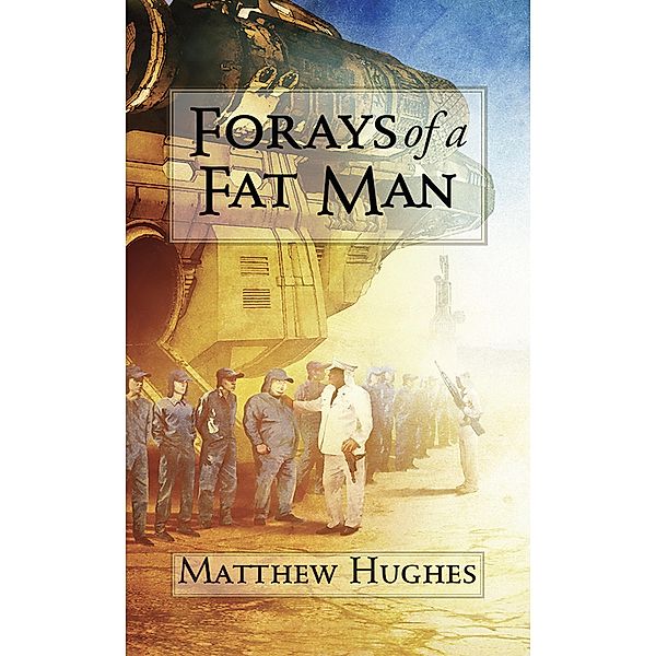 Forays of a Fat Man, Matthew Hughes