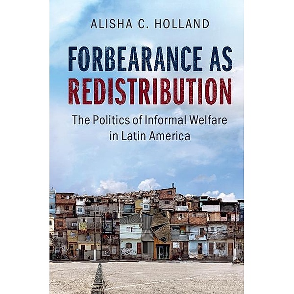 Forbearance as Redistribution / Cambridge Studies in Comparative Politics, Alisha C. Holland