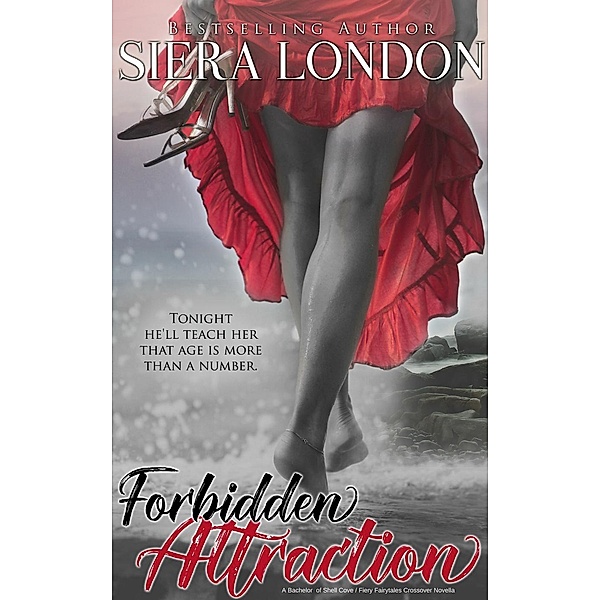 Forbidden Attraction: A Bachelor of Shell Cove/Fiery Fairytales Crossover Novella (Forbidden Series, #2), Siera London
