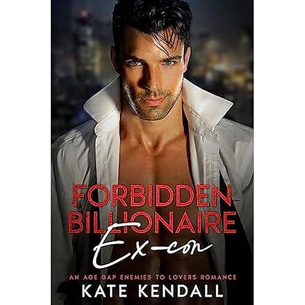 Forbidden Billionaire Ex-Con, Kate Kendall