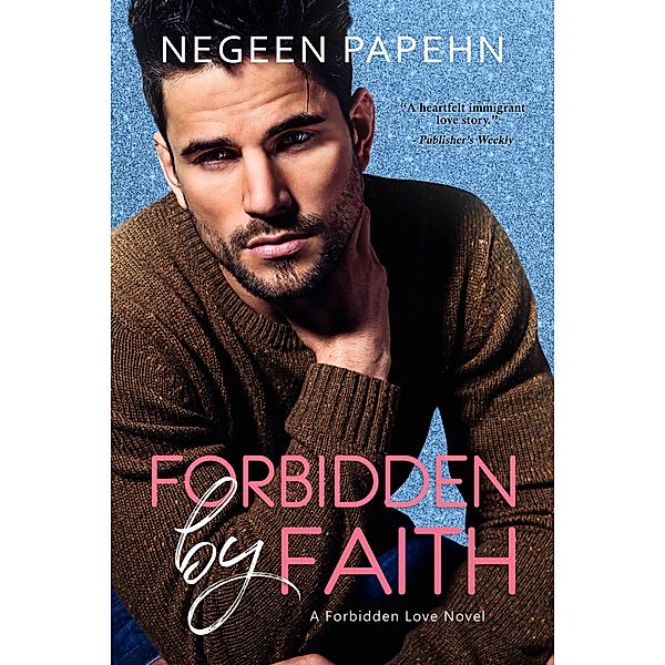 Forbidden by Faith / The Forbidden Love Novels, Negeen Papehn