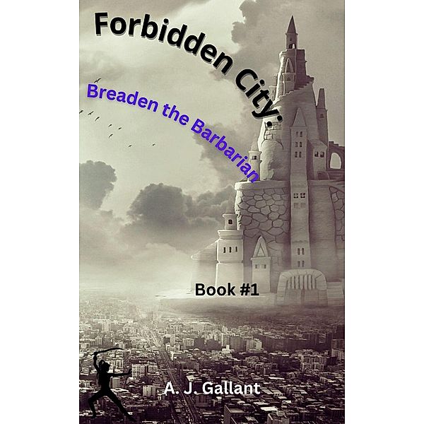 Forbidden City: Braeden the Barbarian / Braeden the Barbarian, A. J. Gallant