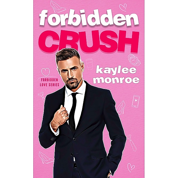 Forbidden Crush (Forbidden Love, #1) / Forbidden Love, Kaylee Monroe