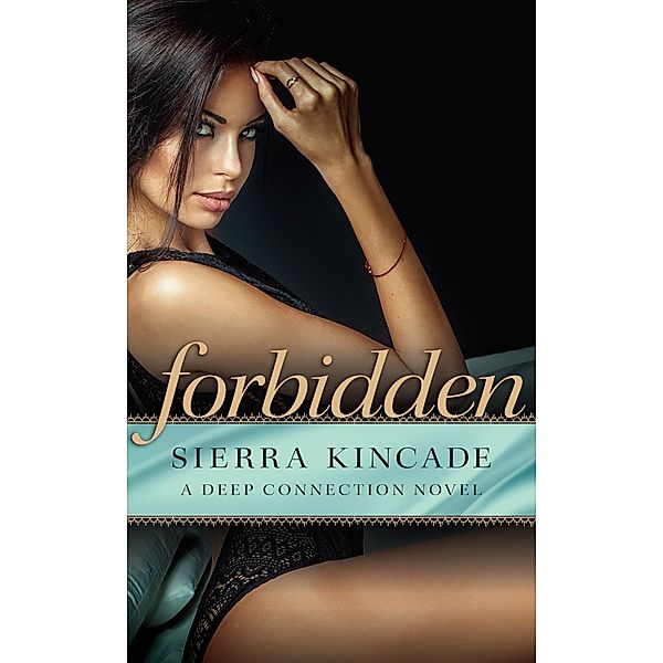 Forbidden / Deep Connection Novel, A Bd.3, Sierra Kincade