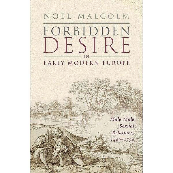 Forbidden Desire in Early Modern Europe, Noel Malcolm