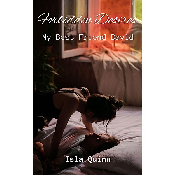 Forbidden Desires: My Best Friend David / Forbidden Desires: My Best Friend David, Isla Quinn