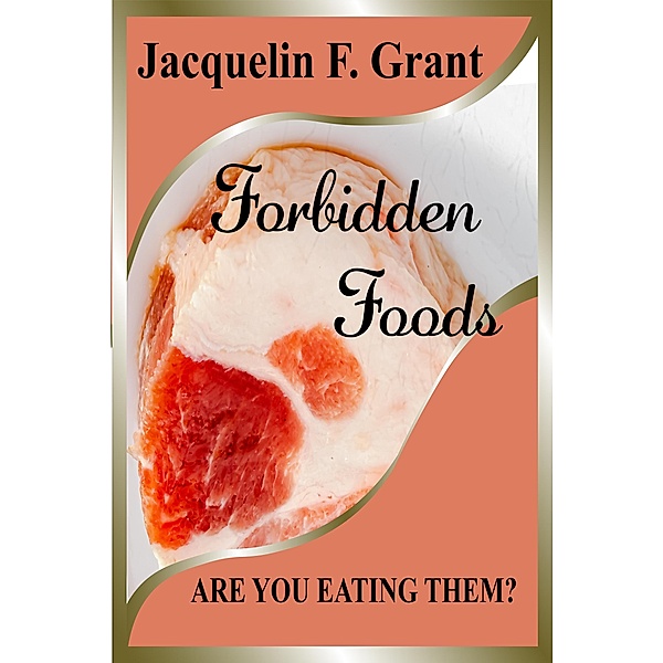 Forbidden Foods: Are You Eating Them?, Jacquelin F. Grant