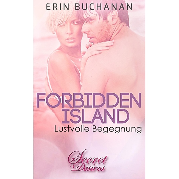 Forbidden Island - Lustvolle Begegnung (Erotischer Roman) / Hot Passion-Reihe Bd.1, Erin Buchanan