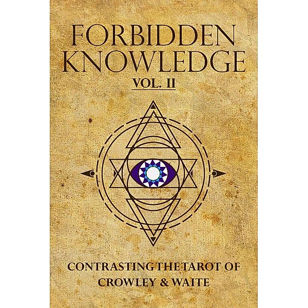 Forbidden Knowledge: Contrasting the Tarot of Crowley & Waite, volume II, Chris Carmines