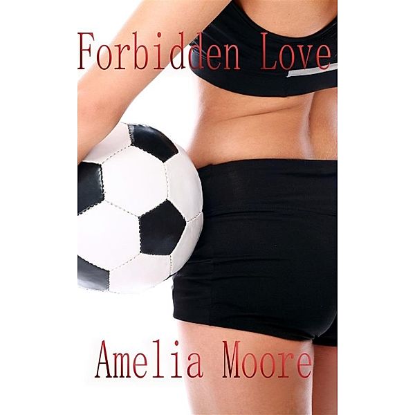 Forbidden Love, Amelia Moore