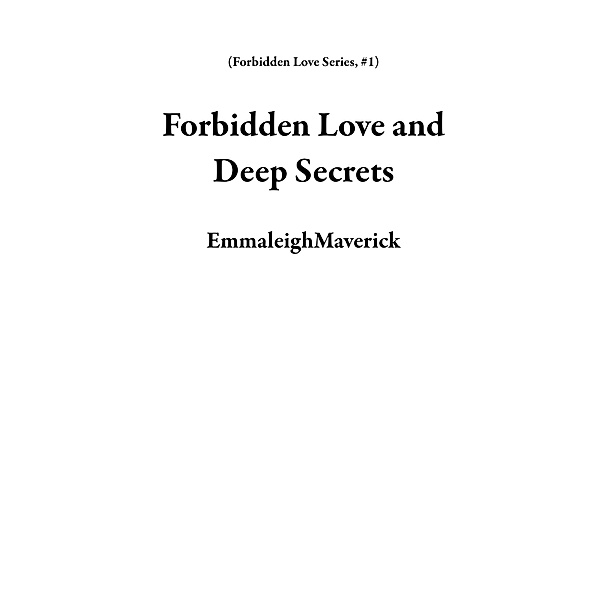 Forbidden Love and Deep Secrets (Forbidden Love Series, #1) / Forbidden Love Series, EmmaleighMaverick