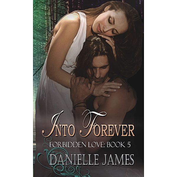 Forbidden Love: Into Forever, Danielle James